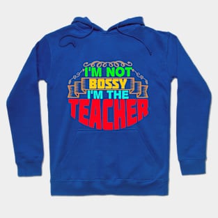 I'm not bossy I'm the teacher Hoodie